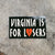 Virginia is for Losers Sticker - 3 color