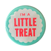 I'm A Little Treat - Button